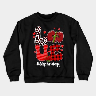 LOVE Nephrology Life Nephrology Nurse Valentine_s Day Crewneck Sweatshirt